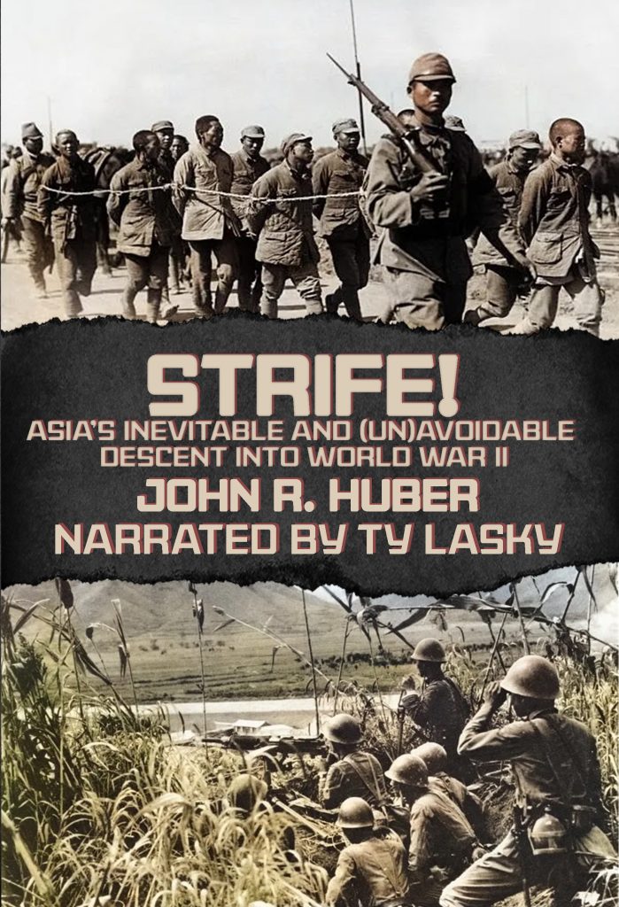 
Strife! Asia's Inevitable and Unvoidable Descent into World War II by John R. Huber