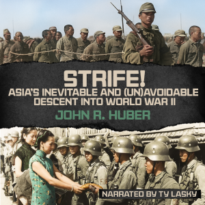 Strife! Asia's Inevitable and Unavoidable Descent into World War II by John R. Huber