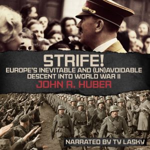 Strife! Europe's Inevitable and Unavoidable Descent into World War II by John R. Huber